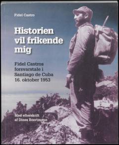 Historien vil frikende mig : Fidel Castros forsvarstale i Santiago de Cuba, 16. oktober 1953