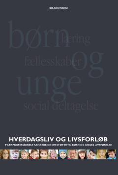 Hverdagsliv og livsforløb : tværprofessionelt samarbejde om støtte til børn og unges livsførelse