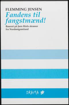 Fandens til fangstmænd! : baseret på Jørgen Riels skrøner fra Nordøstgrønland