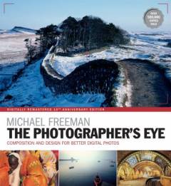 The photographer's eye : composition and design for better digital photographs