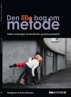 Den lille bog om metode : sådan undersøger du børnekultur og børns perspektiv