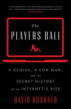 The players ball : a genius, a con man, and the secret history of the internet's rise