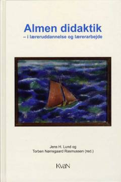 Almen didaktik - i læreruddannelse og lærerarbejde