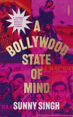 A Bollywood state of mind : a journey into the world's biggest cinema