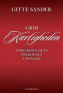 Grib kærligheden : parforholdets psykologi i praksis