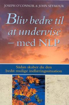 Bliv bedre til at undervise - med NLP : sådan skaber du den bedst mulige indlæringssituation
