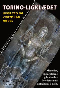 Torino-ligklædet - hvor tro og videnskab mødes : mysteriet, opdagelserne og budskabet i verdens mest udforskede objekt