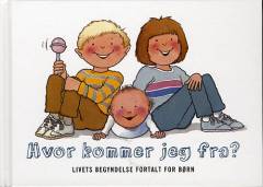 Hvor kommer jeg fra? : livets begyndelse fortalt for børn