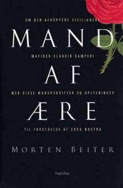 Mand af ære : om den afhoppede sicilianske mafioso Claudio Samperi : (med visse madopskrifter og oplysninger til forståelse af Cosa nostra)