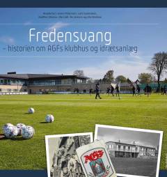 Fredensvang : historien om AGFs klubhus og idrætsanlæg
