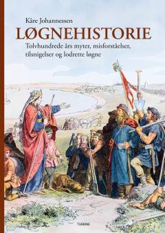 Løgnehistorie : tolvhundrede års myter, misforståelser, tilsnigelser og lodrette løgne