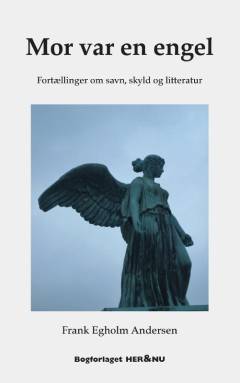 Mor var en engel : fortællinger om savn, skyld og litteratur