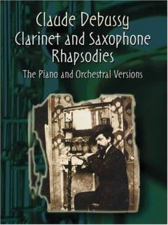 Clarinet and saxophone rhapsodies : the piano and orchestral versions in one volume