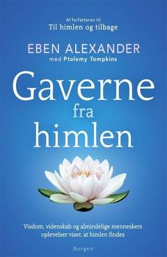 Gaverne fra himlen : visdom, videnskab og almindelige menneskers oplevelser viser, at himlen findes