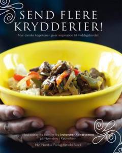 Send flere krydderier! : nye danske kogekoner giver inspiration til middagsbordet