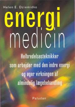 Energi medicin : helbredelsesteknikker som arbejder med den indre energi og øger virkningen af almindelig lægebehandling