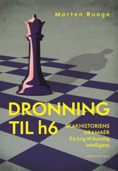 Dronning til h6 : skakhistoriens dramaer fra krig til kunstig intelligens