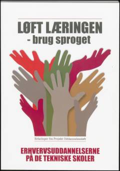 Løft læringen - brug sproget : erfaringer fra Projekt Uddannelsesløft. Erhvervsuddannelserne på de tekniske skoler