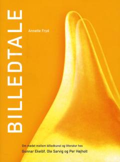 Billedtale : om mødet mellem billedkunst og litteratur hos Gunnar Ekelöf, Ole Sarvig og Per Højholt