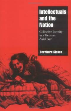 Intellectuals and the German nation : collective identity in an axial age
