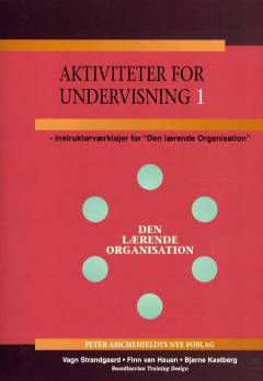 Aktiviteter for undervisning : instruktørværktøjer for "Den lærende organisation". Bind 1