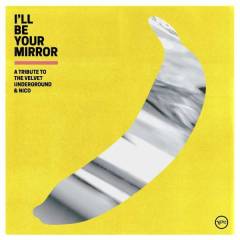 I'll be your mirror - a tribute to The Velvet Underground & Nico