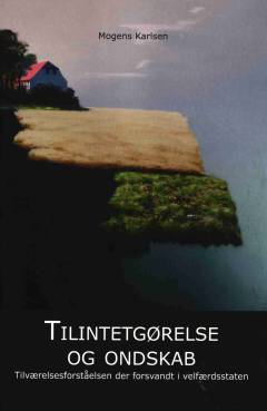 Tilintetgørelse og ondskab : tilværelsesforståelsen der forsvandt i velfærdsstaten