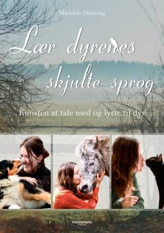 Lær dyrenes skjulte sprog : kunsten at tale med og lytte til dyr