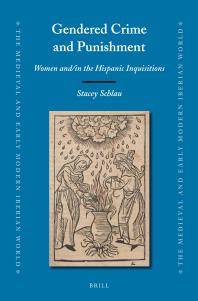 Gendered crime and punishment : women and/in the Hispanic inquisitions