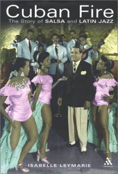 Cuban fire : the story of salsa and latin jazz