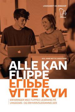 Alle kan flippe : erfaringer med flipped learning på ungdoms- og erhvervsuddannelser