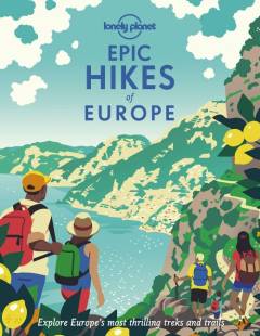Epic hikes of Europe : explore Europe's most thrilling treks and trails