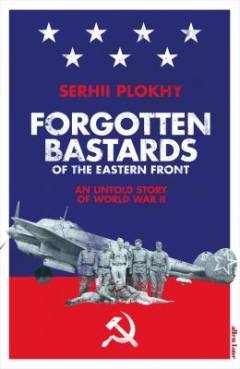 Forgotten bastards of the Eastern Front : an untold story of World War II