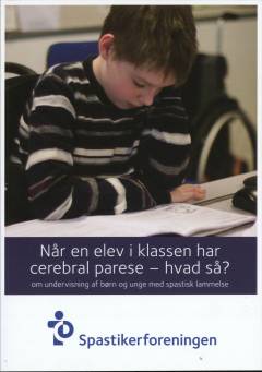Når en elev i klassen har cerebral parese - hvad så? : om undervisning af børn og unge med spastisk lammelse