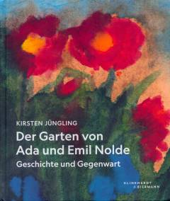 Der Garten von Ada und Emil Nolde : Geschichte und Gegenwart