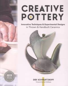 Creative pottery : innovative techniques & experimental designs in thrown & handbuilt ceramics