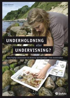 Underholdning eller undervisning? : naturfaglige ekskursioner til eksterne læringsmiljøer i hele skoleforløbet