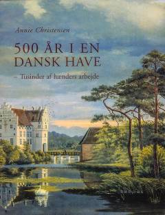 500 år i en dansk have : tusinder af hænders arbejde
