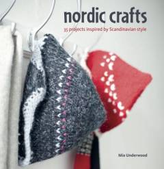 Nordic crafts : over 30 projects inspired by Scandinavian style