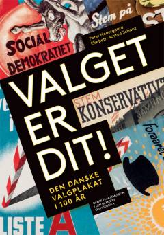 Valget er dit! : den danske valgplakat i 100 år