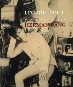 Livsbilleder : fotografiske portrætter af Herman Bang