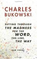 Sifting Through the Madness for the Word, The Line, The Way: New Poems