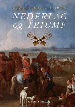 Nederlag og triumf : slaget ved Gadebusch 1712, erobringen af Tönning og Magnus Stenbocks fangenskab