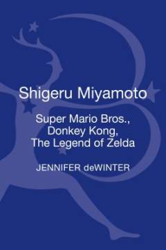 Shigeru Miyamoto : Super Mario Bros., Donkey Kong, the Legend of Zelda