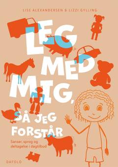 Leg med mig, så jeg forstår : sanser, sprog og deltagelse i dagtilbud