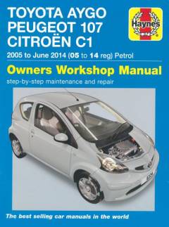 Toyota Aygo, Citroën C1 & Peugeot 107 : owner's workshop manual : 2005 to June 2014 (05 to 14 reg) Petrol
