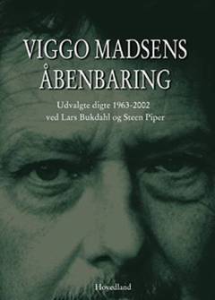 Viggo Madsens åbenbaring : udvalgte digte 1963-2002