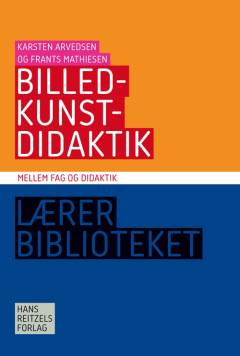 Billedkunstdidaktik : mellem fag og didaktik