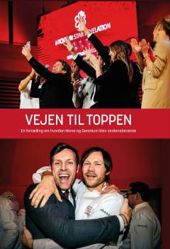 Vejen til toppen : en fortælling om hvordan Noma og Geranium blev verdensberømte