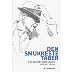 Den smukkeste taber : en bog om Leonard Cohens sidste to plader